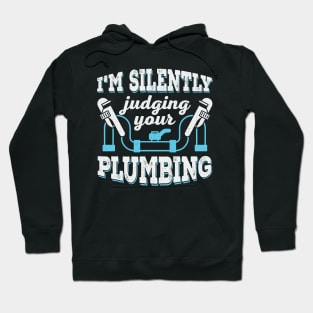 I'm Silently Judging Your Plumbing Plumber Gift Hoodie